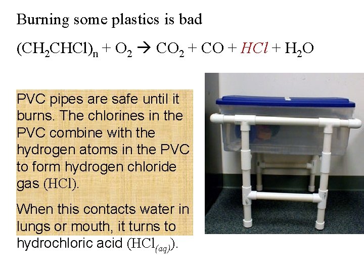 Burning some plastics is bad (CH 2 CHCl)n + O 2 CO 2 +