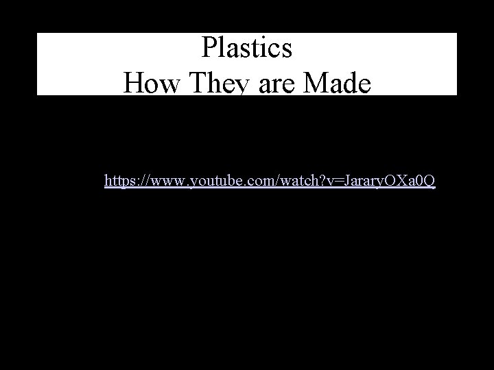 Plastics How They are Made https: //www. youtube. com/watch? v=Jarary. OXa 0 Q 