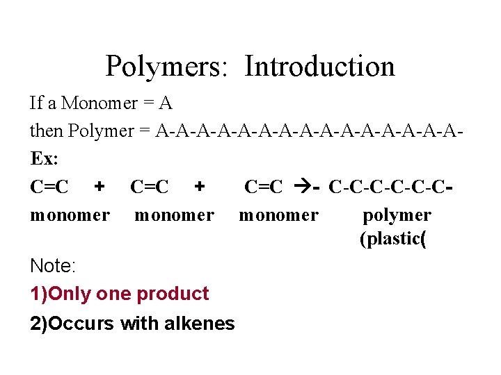 Polymers: Introduction If a Monomer = A then Polymer = A-A-A-A-A-A-A-AEx: C=C + C=C