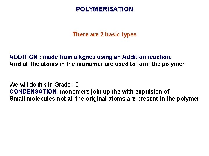 POLYMERISATION There are 2 basic types ADDITION : made from alkenes using an Addition
