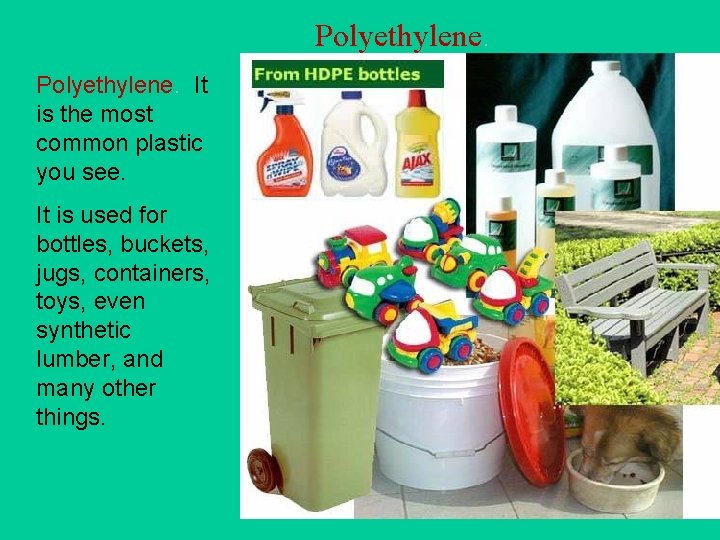 Polyethylene. It is the most common plastic you see. It is used for bottles,