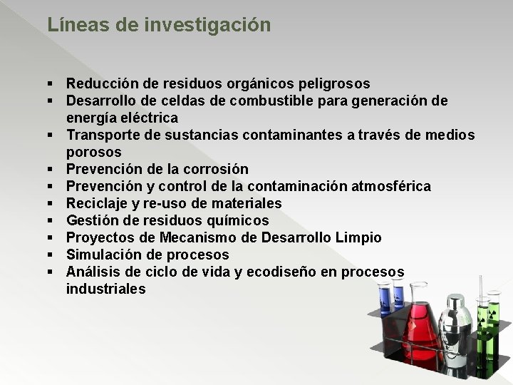 Líneas de investigación § Reducción de residuos orgánicos peligrosos § Desarrollo de celdas de