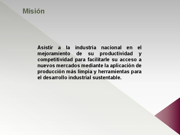 Misión Asistir a la industria nacional en el mejoramiento de su productividad y competitividad