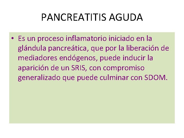 PANCREATITIS AGUDA • Es un proceso inflamatorio iniciado en la glándula pancreática, que por