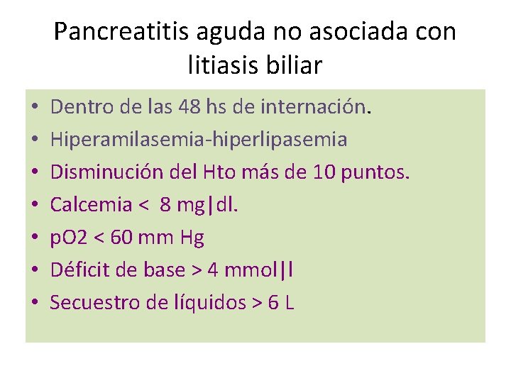 Pancreatitis aguda no asociada con litiasis biliar • • Dentro de las 48 hs