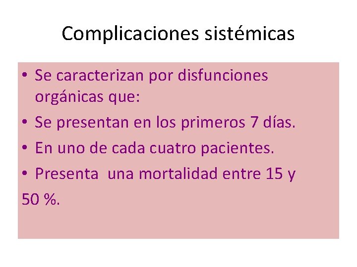 Complicaciones sistémicas • Se caracterizan por disfunciones orgánicas que: • Se presentan en los