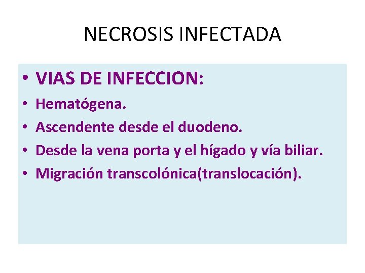 NECROSIS INFECTADA • VIAS DE INFECCION: • • Hematógena. Ascendente desde el duodeno. Desde