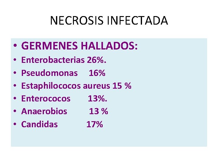 NECROSIS INFECTADA • GERMENES HALLADOS: • • • Enterobacterias 26%. Pseudomonas 16% Estaphilococos aureus