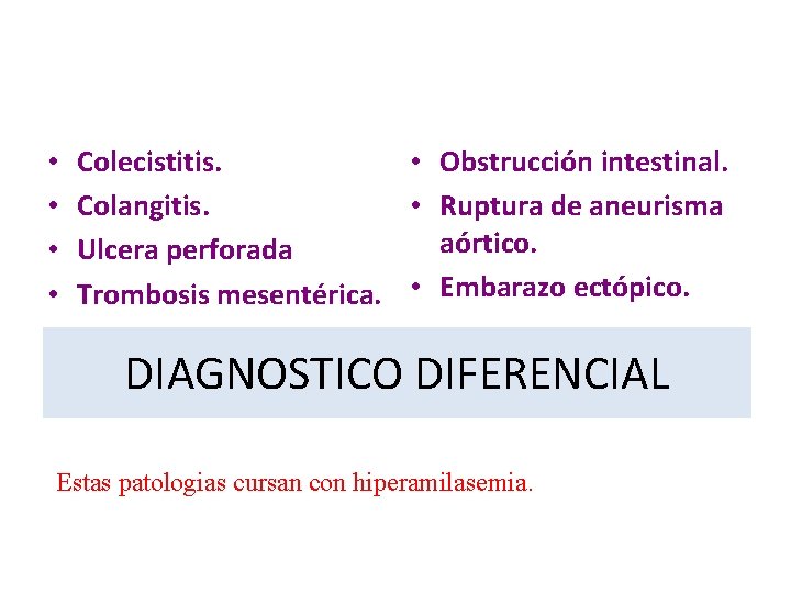  • • Colecistitis. • Obstrucción intestinal. Colangitis. • Ruptura de aneurisma aórtico. Ulcera