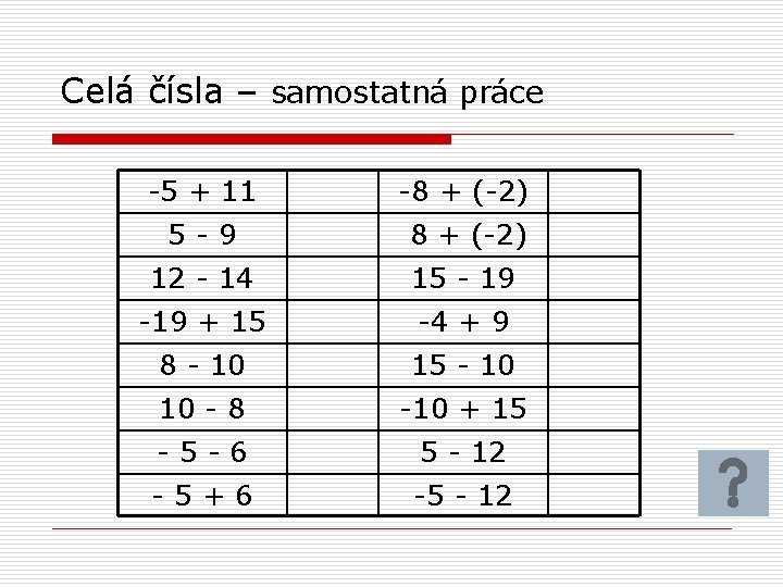 Celá čísla – samostatná práce -5 + 11 -8 + (-2) 5 -9 8