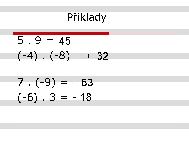 Příklady 5. 9 = 45 (-4). (-8) = + 32 7. (-9) = -