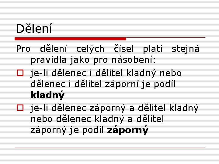 Dělení Pro dělení celých čísel platí stejná pravidla jako pro násobení: o je-li dělenec