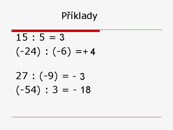 Příklady 15 : 5 = 3 (-24) : (-6) =+ 4 27 : (-9)