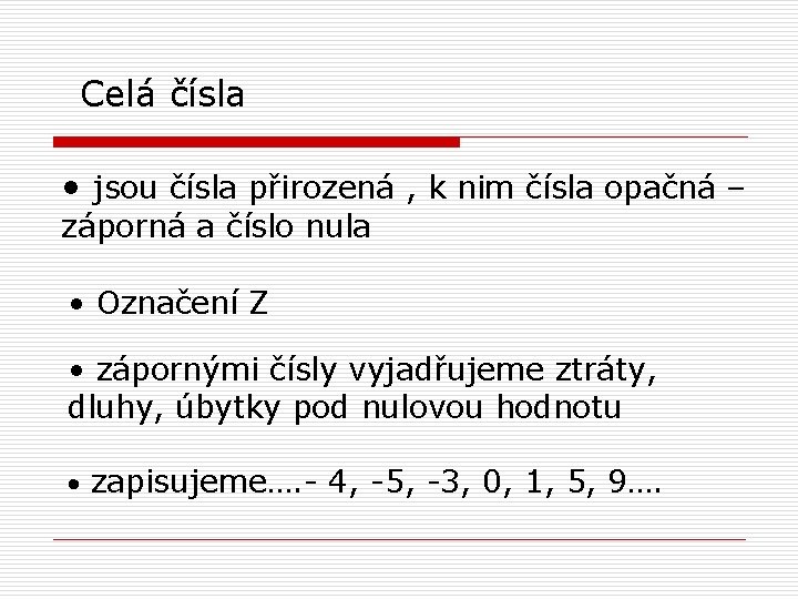 Celá čísla • jsou čísla přirozená , k nim čísla opačná – záporná a