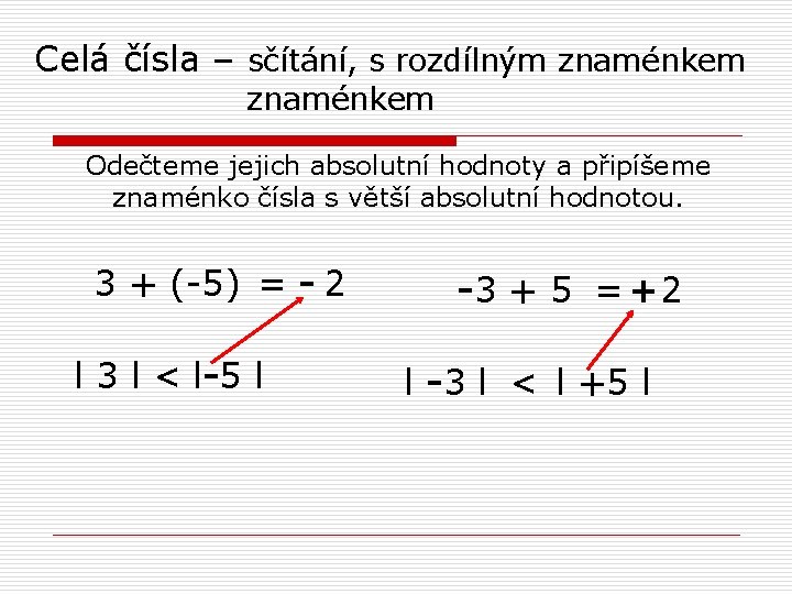 Celá čísla – sčítání, s rozdílným znaménkem Odečteme jejich absolutní hodnoty a připíšeme znaménko