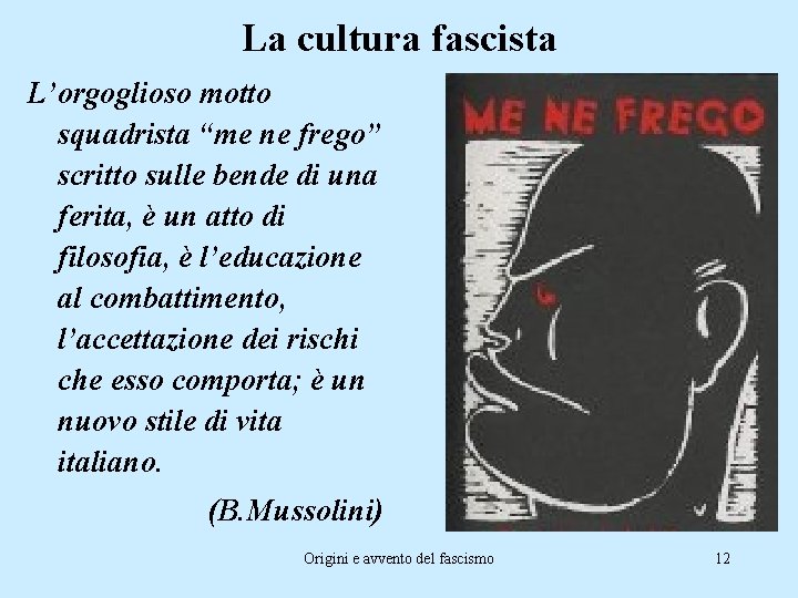 La cultura fascista L’orgoglioso motto squadrista “me ne frego” scritto sulle bende di una