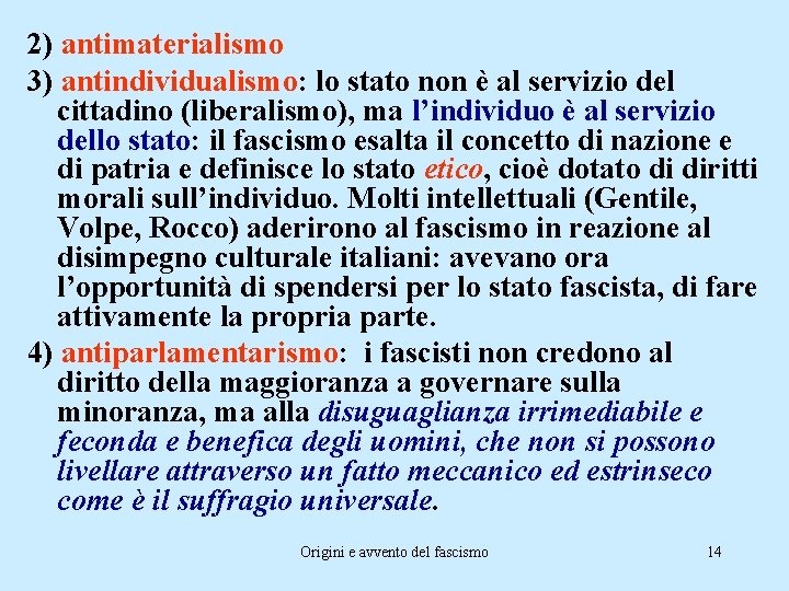 2) antimaterialismo 3) antindividualismo: lo stato non è al servizio del cittadino (liberalismo), ma