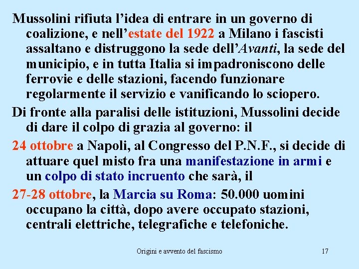 Mussolini rifiuta l’idea di entrare in un governo di coalizione, e nell’estate del 1922