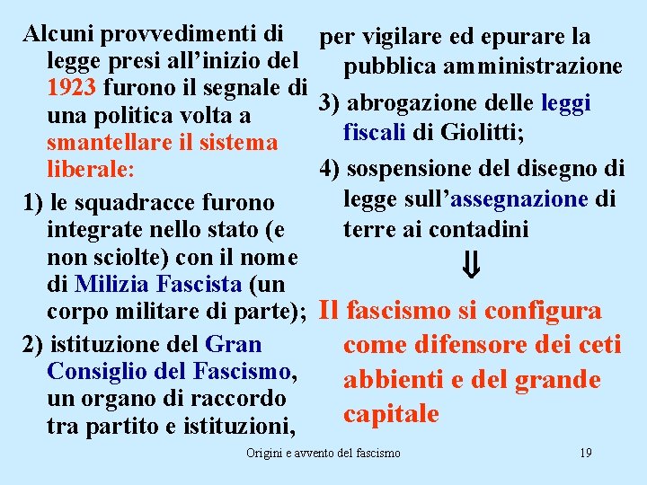 Alcuni provvedimenti di legge presi all’inizio del 1923 furono il segnale di una politica