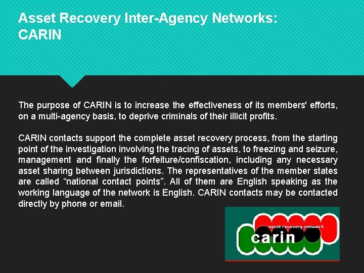 Asset Recovery Inter-Agency Networks: CARIN The purpose of CARIN is to increase the effectiveness