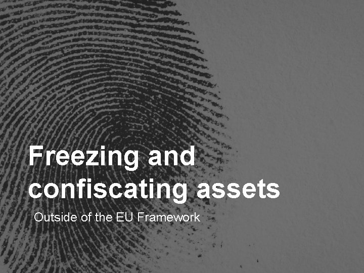 Freezing and confiscating assets Outside of the EU Framework 