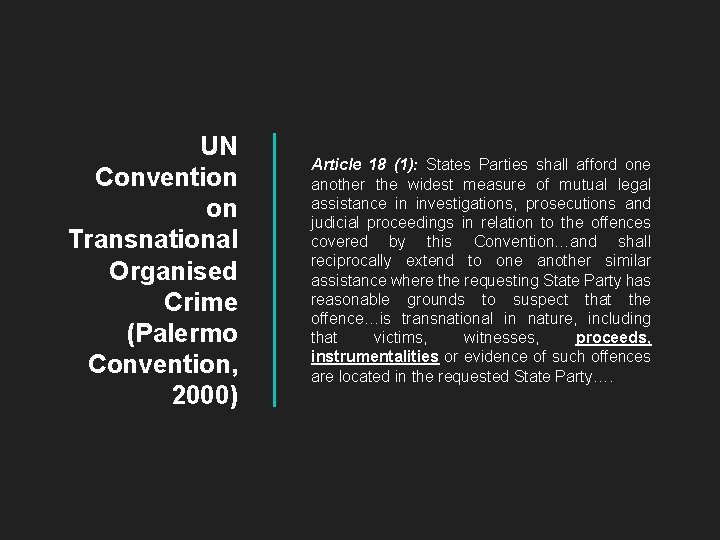 UN Convention on Transnational Organised Crime (Palermo Convention, 2000) Article 18 (1): States Parties