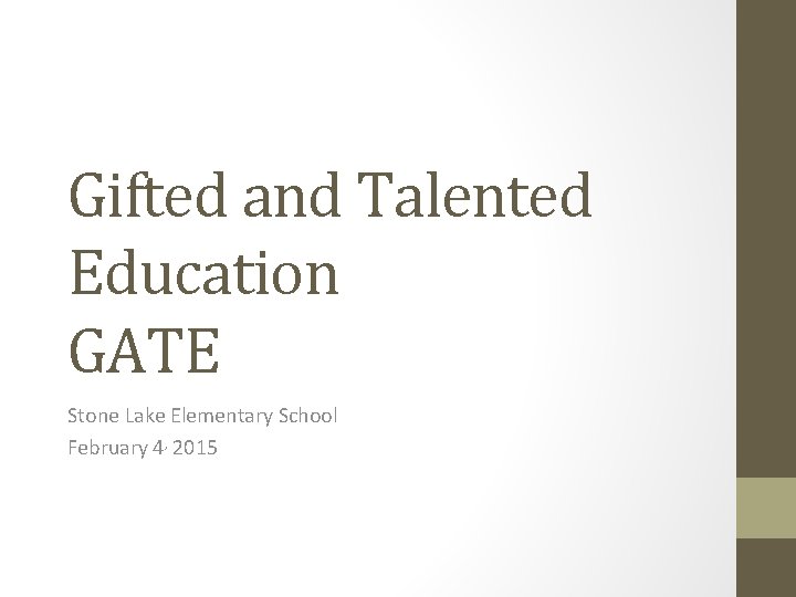 Gifted and Talented Education GATE Stone Lake Elementary School February 4, 2015 