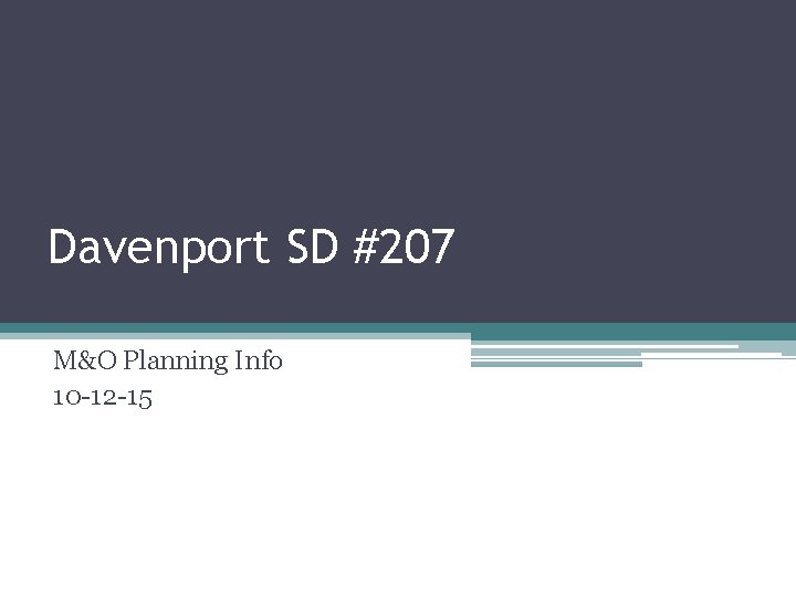 Davenport SD #207 M&O Planning Info 10 -12 -15 