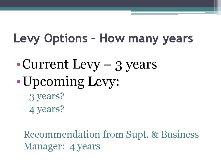 Levy Options – How many years • Current Levy – 3 years • Upcoming