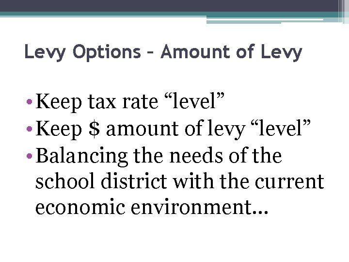 Levy Options – Amount of Levy • Keep tax rate “level” • Keep $