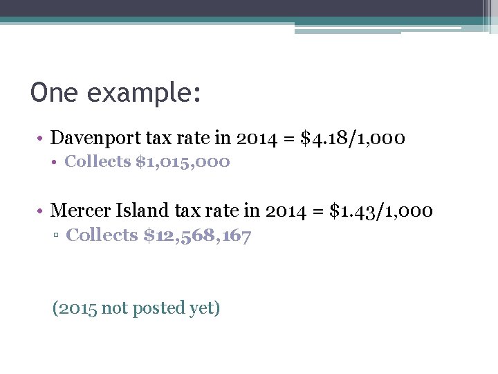 One example: • Davenport tax rate in 2014 = $4. 18/1, 000 • Collects