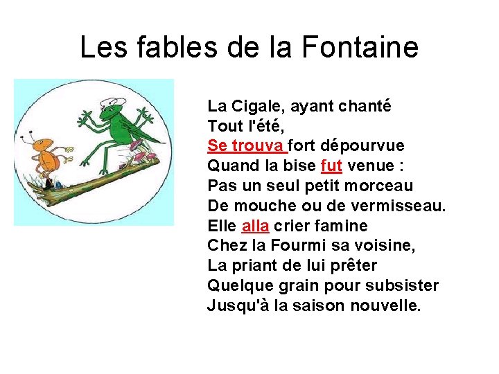 Les fables de la Fontaine La Cigale, ayant chanté Tout l'été, Se trouva fort