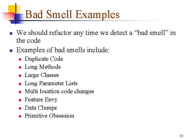 Bad Smell Examples n n We should refactor any time we detect a “bad