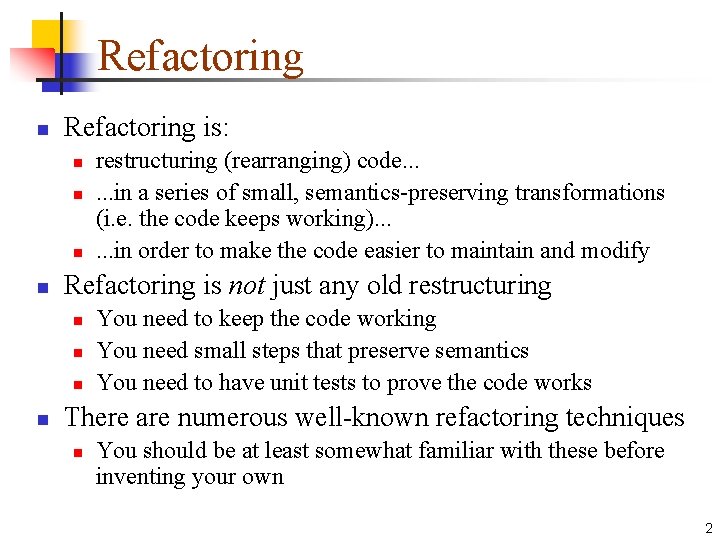 Refactoring n Refactoring is: n n Refactoring is not just any old restructuring n