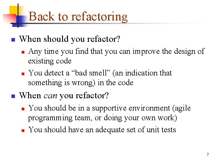 Back to refactoring n When should you refactor? n n n Any time you