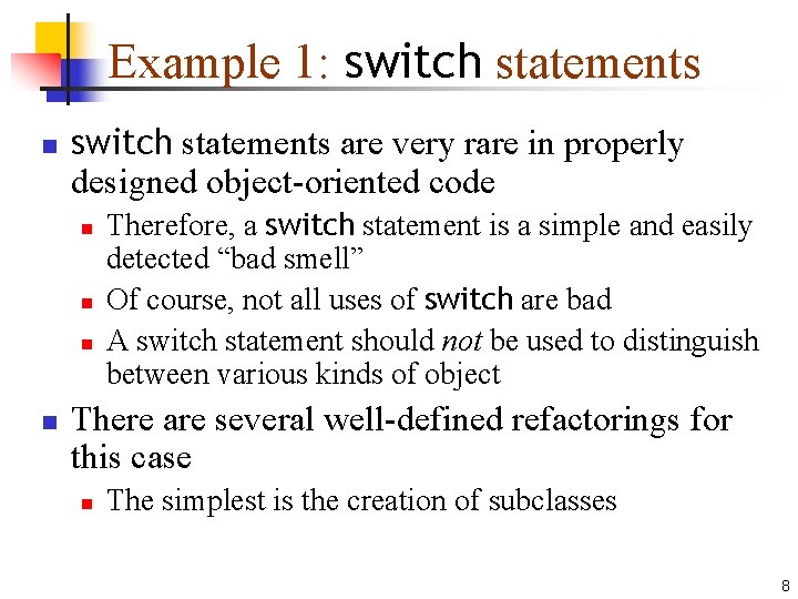 Example 1: switch statements n switch statements are very rare in properly designed object-oriented