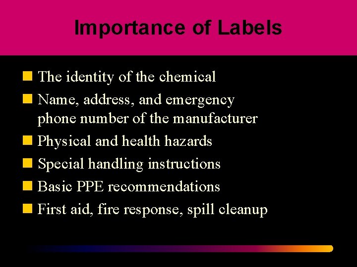 Importance of Labels n The identity of the chemical n Name, address, and emergency