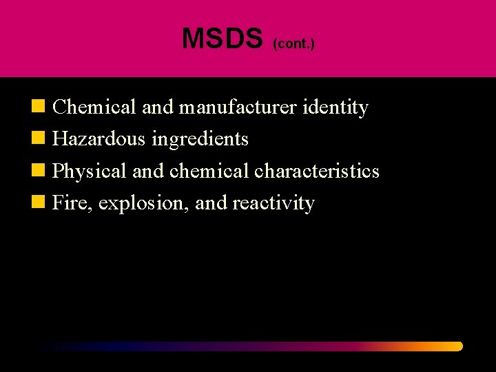 MSDS (cont. ) n Chemical and manufacturer identity n Hazardous ingredients n Physical and