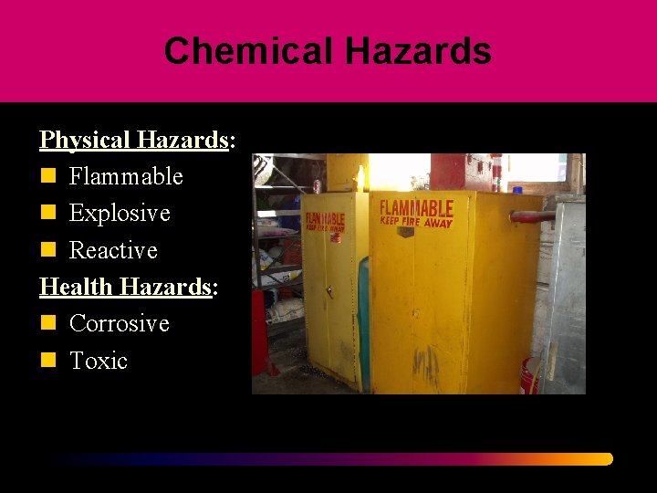Chemical Hazards Physical Hazards: n Flammable n Explosive n Reactive Health Hazards: n Corrosive