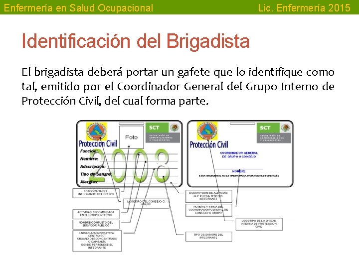 Enfermería en Salud Ocupacional Lic. Enfermería 2015 Identificación del Brigadista El brigadista deberá portar