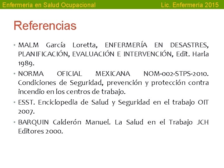 Enfermería en Salud Ocupacional Lic. Enfermería 2015 Referencias • MALM García Loretta, ENFERMERÍA EN