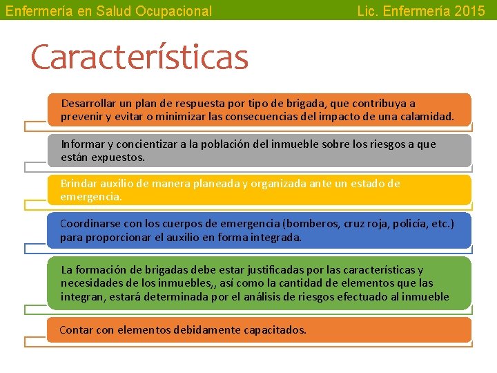 Enfermería en Salud Ocupacional Lic. Enfermería 2015 Características Desarrollar un plan de respuesta por