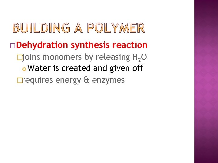 �Dehydration �joins synthesis reaction monomers by releasing H 2 O Water is created and