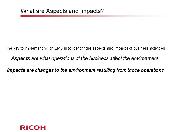 What are Aspects and Impacts? The key to implementing an EMS is to identify