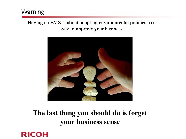 Warning Having an EMS is about adopting environmental policies as a way to improve