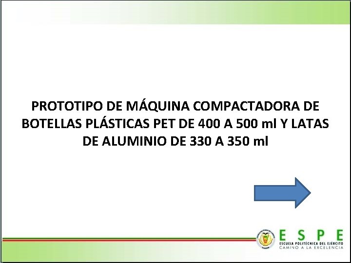 PROTOTIPO DE MÁQUINA COMPACTADORA DE BOTELLAS PLÁSTICAS PET DE 400 A 500 ml Y