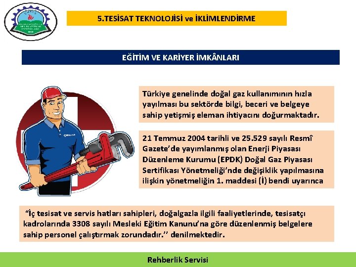 5. TESİSAT TEKNOLOJİSİ ve İKLİMLENDİRME EĞİTİM VE KARİYER İMK NLARI Türkiye genelinde doğal gaz