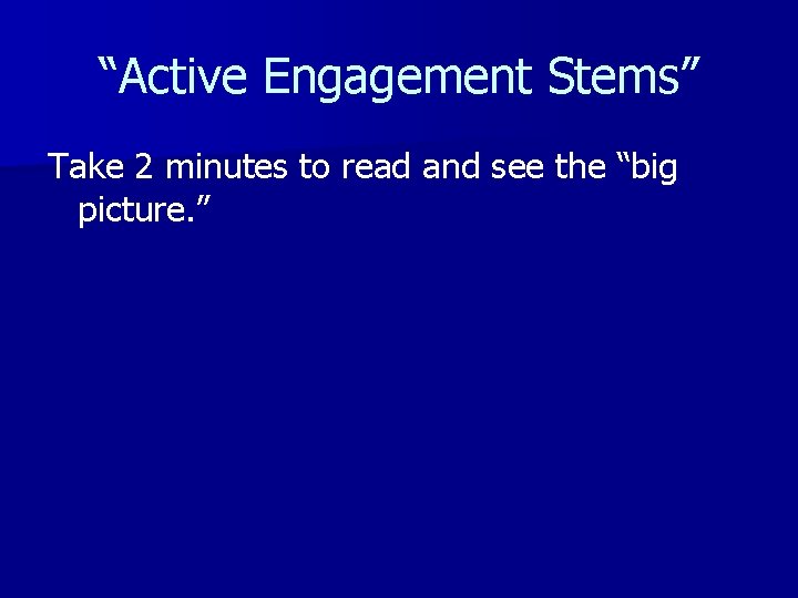 “Active Engagement Stems” Take 2 minutes to read and see the “big picture. ”