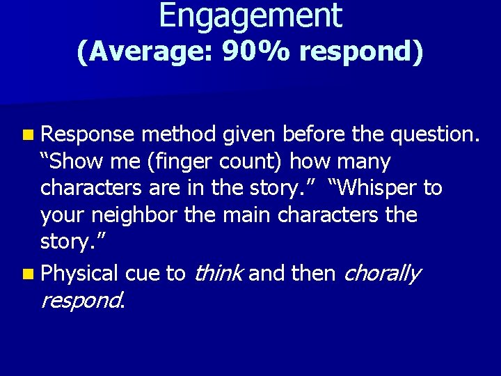 Engagement (Average: 90% respond) n Response method given before the question. “Show me (finger