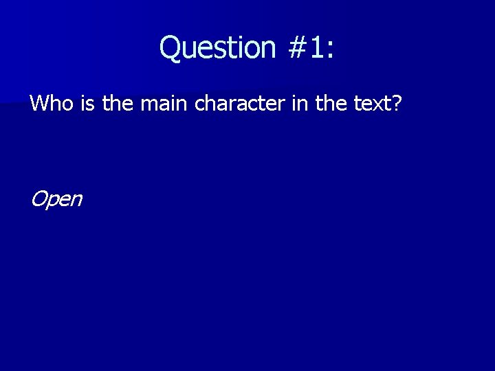 Question #1: Who is the main character in the text? Open 